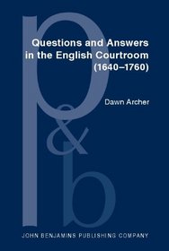 Questions And Answers In The English Courtroom, (1640-1760): A Sociopragmatic Analysis (Pragmatics and Beyond. New Series)