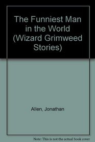 The Funniest Man in the World (Wizard Grimweed Stories)