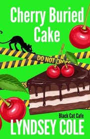 Cherry Buried Cake (Black Cat Cafe Cozy Mystery Series) (Volume 13)