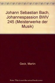 Johann Sebastian Bach: Johannespassion : BWV 245 (Meisterwerke der Musik) (German Edition)