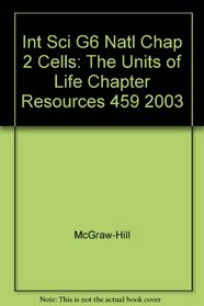 Int Sci G6 Natl Chap 2 Cells: The Units of Life Chapter Resources 459 2003