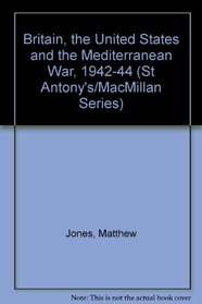 Britain, the United States and the Mediterranean War, 1942-44 (St Antony's/Macmillan Series)