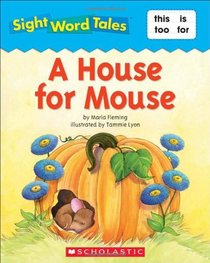 A House for Mouse (Sight Word Tales, Bk 3)
