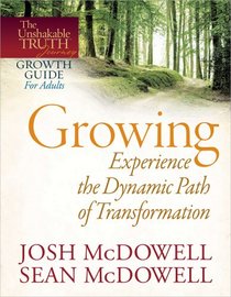 Growing--Experience the Dynamic Path to Transformation (The Unshakable Truth Journey Growth Guides)