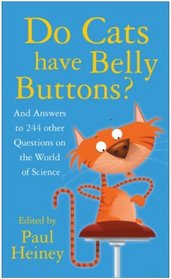 Do Cats Have Belly Buttons?: And Answers to 244 Other Questions on the World of Science