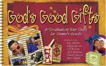 God's Good Gifts: A Scrapbooking Bible Study for Women's Groups (Scripture Scrapbook)
