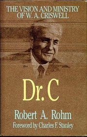 Dr. C : The Visionary and Ministry of W. A. Criswell