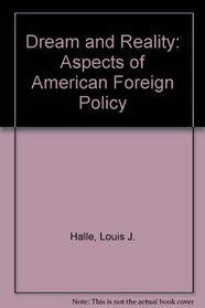 Dream and Reality: Aspects of American Foreign Policy
