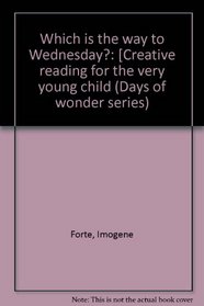 Which is the way to Wednesday?: [Creative reading for the very young child (Days of wonder series)