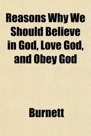 Reasons Why We Should Believe in God, Love God, and Obey God