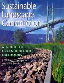 Sustainable Landscape Construction: A Guide to Green Building Outdoors