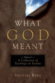 What God Meant, Vol. 2: A Collection of Teachings on Exodus