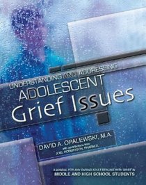 Understanding and Addressing Adolescent Grief Issues-Grades Middle and High School