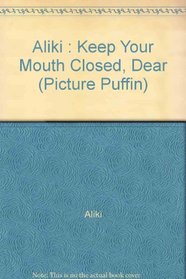 Keep Your Mouth Closed, Dear (Picture Puffin)