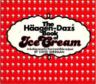 The Haagen Dazs Book of Ice Cream