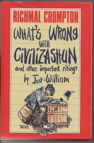 What's Wrong Wrong with Civilizashun: And Other Important Ritings by Just William