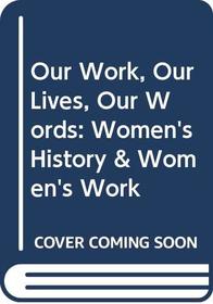 Our Work, Our Lives, Our Words: Women's History & Women's Work