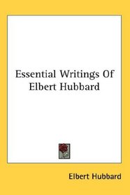 Essential Writings Of Elbert Hubbard