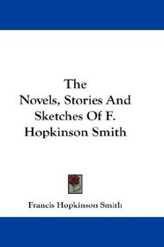 The Novels, Stories And Sketches Of F. Hopkinson Smith