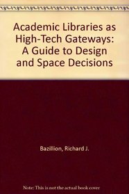 Academic Libraries As High-Tech Gateways: A Guide to Design and Space Decisions