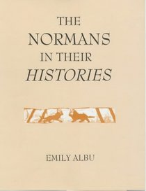 The Normans in their Histories: Propaganda, Myth and Subversion