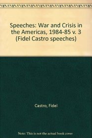 Fidel Castro Speeches, 1984-85: War and Crisis in the Americas (v. 3)