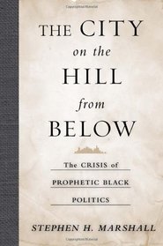 The City on the Hill From Below: The Crisis of Prophetic Black Politics