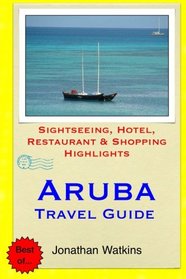 Aruba Travel Guide: .Sightseeing, Hotel, Restaurant & Shopping Highlight