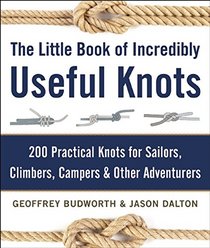 The Little Book of Incredibly Useful Knots: 200 Practical Knots for Sailors, Climbers, Campers & Other Adventurers