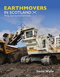 Earthmovers in Scotland: Mining, Quarries, Roads and Forestry