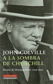 A La Sombra De Churchill/ to the Shadow of Churchill: Diarios De Downing Street 1939-1955 (Spanish Edition)