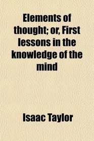Elements of thought; or, First lessons in the knowledge of the mind