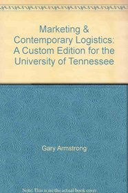 Marketing & Contemporary Logistics: A Custom Edition for the University of Tennessee