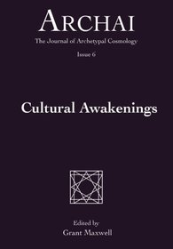 Cultural Awakenings (Archai: The Journal of Archetypal Cosmology) (Volume 6)