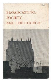 Broadcasting, society and the church: Report of the Broadcasting Commission of the General Synod of the Church of England