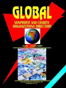 Global Non Profit Organizations Directory vil 1 Eastern Europe (World Business, Investment and Government Library)