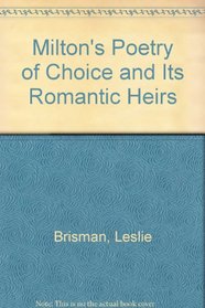 Milton's Poetry of Choice and Its Romantic Heirs