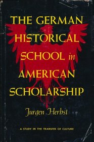 The German Historical School in American Scholarship; A Study in the Transfer of Culture.