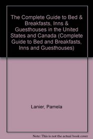The Complete Guide to Bed & Breakfasts, Inns & Guesthouses in the United States and Canada (Complete Guide to Bed and Breakfasts, Inns and Guesthouses)