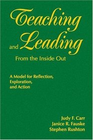 Teaching and Leading From the Inside Out: A Model for Reflection, Exploration, and Action