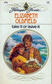 Take It or Leave It (Harlequin Presents, No 676)
