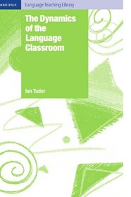 The Dynamics of the Language Classroom (Cambridge Language Teaching Library)