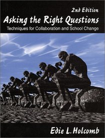 Asking the Right Questions : Techniques for Collaboration and School Change