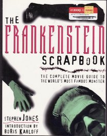 The Frankenstein Scrapbook: The Complete Movie Guide to the World's Most Famous Monster