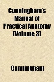 Cunningham's Manual of Practical Anatomy (Volume 3)