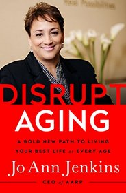 Disrupt Aging: A Bold New Path to Living Your Best Life at Every Age
