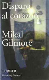 Disparo al Corazon/ Shot at the Heart (Literatura Y Memoria) (Spanish Edition)