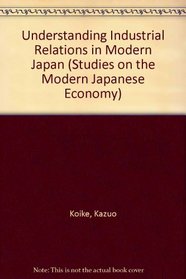 Understanding Industrial Relations in Modern Japan (Studies on the Modern Japanese Economy)