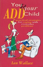 You  Your Add Child: Practical Strategies for Coping With Everyday Problems