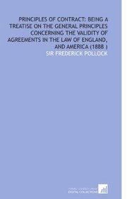 Principles of Contract: Being a Treatise on the General Principles Concerning the Validity of Agreements in the Law of England, and America (1888 )